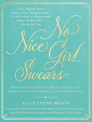 No Nice Girl Swears: Notes on High Society, Social Graces, and Keeping Your Wits from a Jazz-Age Debutante