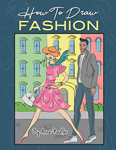 How To Draw Fashion: A beginner’s guide to creating sketches of women’s and men’s fashion (How to Draw – For Kids and Adults)