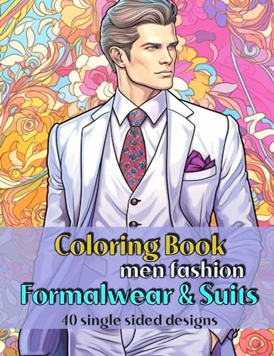 Men Fashion Coloring Book: Formalwear and Suits: Unleash Your Artistic Flair and Redefine the Outfits with Vibrant Colors