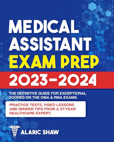 Medical Assistant Exam Prep 2023-2024: The Definitive Guide for Exceptional Scores on the CMA & RMA Exams | Practice Tests, Video Lessons and Insider Tips from a 27-Year Healthcare Expert