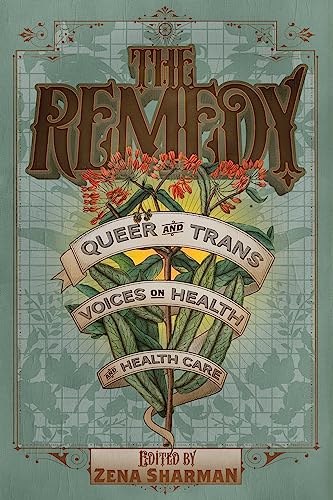 The Remedy: Queer and Trans Voices on Health and Health Care