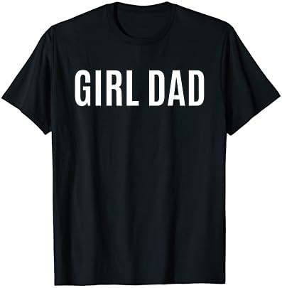 Father of Girls – Proud New Girl Dad – Fathers Day Gift Men T-Shirt