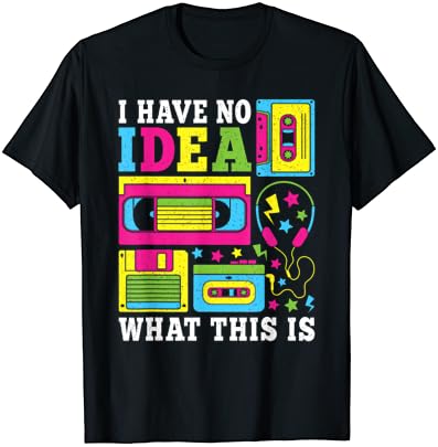 I Have No Idea What This Is 80s 90s Outfit Men Women Kids T-Shirt